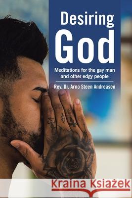 Desiring God: Meditations for the Gay Man and Other Edgy People