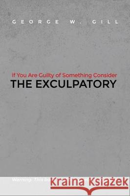 If You Are Guilty of Something Consider: The Exculpatory