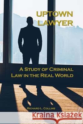 Uptown Lawyer: A Study of Criminal Law in the Real World