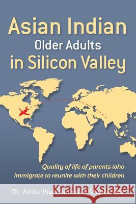 Asian Indian Older Adults in Silicon Valley: Quality of life of parents who immigrate to reunite with their children