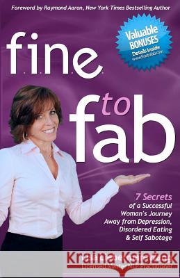 fine to fab: 7 Secrets of a Successful Woman's Journey Away from Depression, Disordered Eating & Self Sabotage