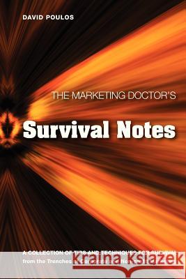 The Marketing Doctor's Survival Notes: A Collection of Tips, Techniques for Survival from the Trenches of Corporate and Non-profit Marketing