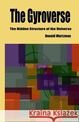 The Gyroverse: The Hidden Structure of the Universe: Signed Copy