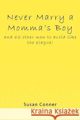 Never Marry a Momma's Boy: and 62 other men to avoid like the plague!