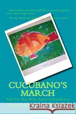 Cucubano's March: And the Boy Who Saved A Rainforest.: And the Boy Who Saved a Rainforest.