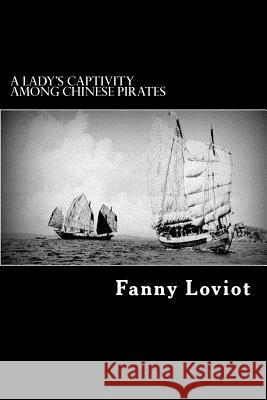 A Lady's Captivity Among Chinese Pirates: In the Chinese Seas