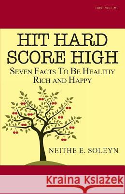 Hit Hard Score High: Seven Facts To Be Healthy Rich and Happy
