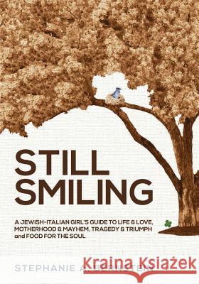 Still Smiling: A Jewish-Italian Girl's Guide to Life & Love, Motherhood & Mayhem, Tragedy & Triumph and Food for the Soul