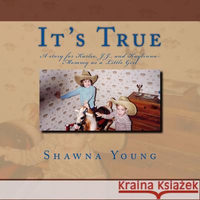 It's True: A story for Karlee, J.J., and Kaylinna- Mommy as a Little Girl