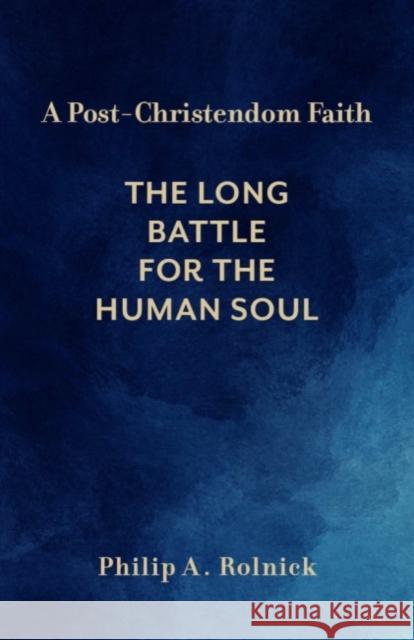 A Post-Christendom Faith: The Long Battle for the Human Soul