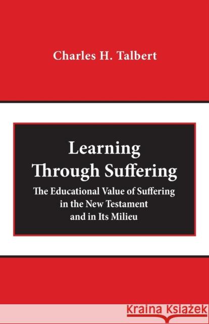 Learning Through Suffering: The Educational Value of Suffering in the New Testament and in Its Milieu