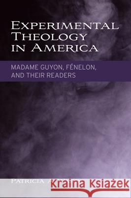 Experimental Theology in America: Madame Guyon, Fénelon, and Their Readers