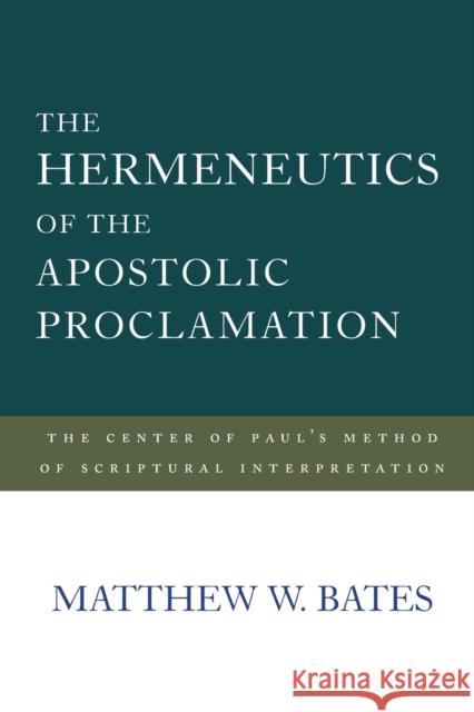 The Hermeneutics of the Apostolic Proclamation: The Center of Paul's Method of Scriptural Interpretation