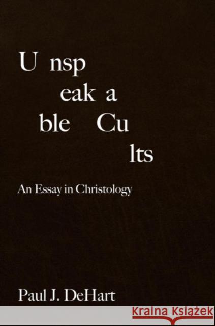 Unspeakable Cults: An Essay in Christology