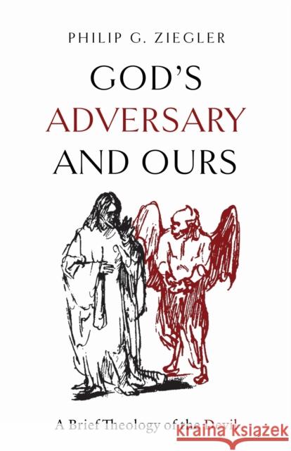 God's Adversary and Ours: A Brief Theology of the Devil