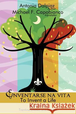 Enventarse na vita/To Invent a Life: Poems in the Trentino Dialect and English