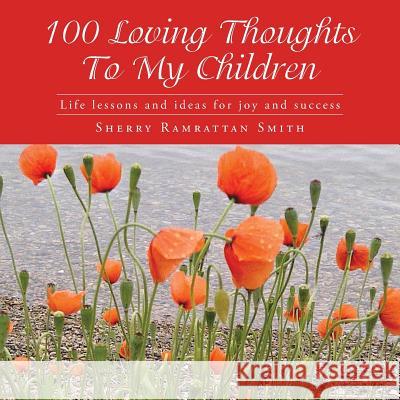 100 Loving Thoughts To My Children: Life lessons and ideas for joy and success