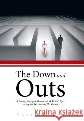 The Down and Outs: A Journey Through a Female Attack Victim's Eyes During the Aftermath of Her Ordeal