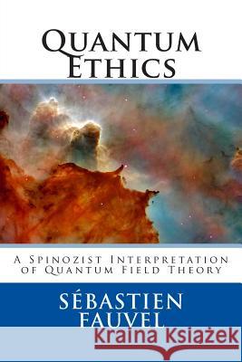 Quantum Ethics: A Spinozist Interpretation of Quantum Field Theory