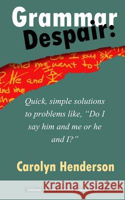 Grammar Despair: Quick, Simple Solutions to Common Problems Like, 