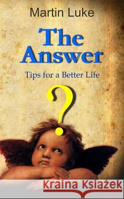 The Answer: Tips for a Better Life