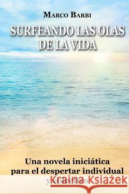 surfeando las olas de la vida: Una novela iniciática para el despertar individual y colectivo