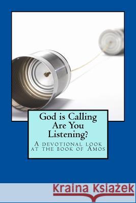 God Is Calling Are You Listening?: A devotional look at the book of Amos