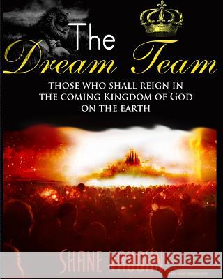 The Dream Team: Those who shall reign with Christ in the Kingdom of God on the earth