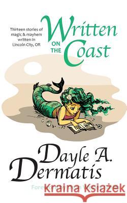 Written on the Coast: Thirteen Tales of Magic & Mayhem Written in Lincoln City, OR