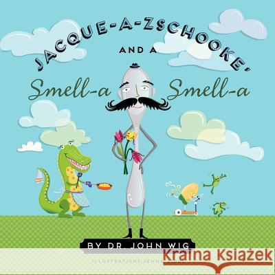 Jacque a Zschooke' and a Smell-a Smell-a