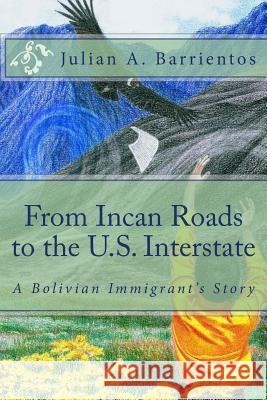 From Incan Roads to the U.S. Interstate: A Bolivian Immigrant's Story