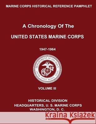 A Chronology of the United States Marine Corps: 1947 - 1964: Volume III