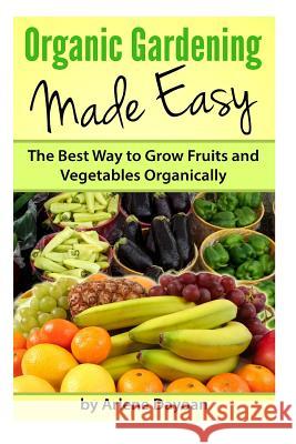 Organic Gardening Made Easy: The Best Way to Grow Fruits and Vegetables Organically