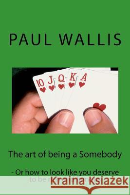 The art of being a Somebody: - Or how to look like you deserve to be rich and famo