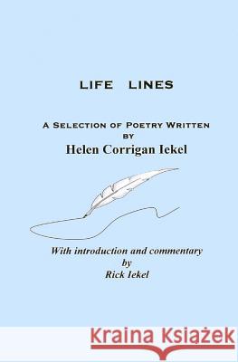 Life Lines: A Selection of Poetry Written by Helen Corrigan Iekel