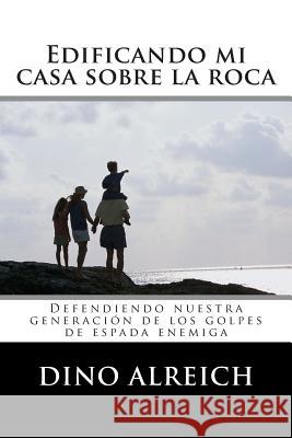 Edificando mi casa sobre la roca: Defendiendo nuestra generación de los golpes de espada enemiga