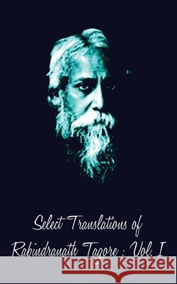 Select Translations of Rabindranath Tagore: Volume I