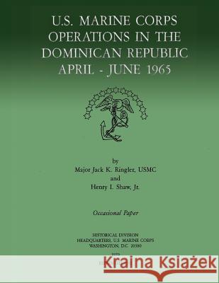U.S. Marine Corps Operations in the Dominican Republic, April-June 1965