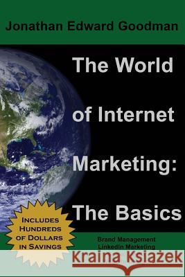 The World of Internet Marketing: The Basics: Online Brand Building, Social Media, and Website Design