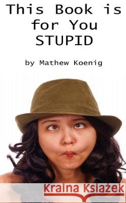 This Book is for You Stupid: Stupid Mistakes That Cost You Sales