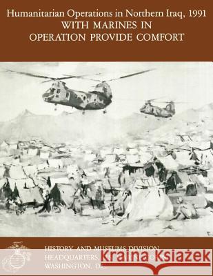 Humanitarian Operations in Northern Iraq, 1991 with Marines in Operation Provide Comfort