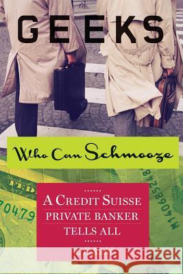 Geeks Who Can Schmooze: A Credit Suisse Private Banker Tells All