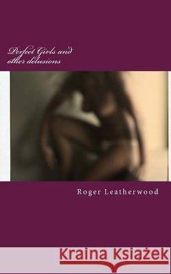 Perfect Girls And Other Delusions: short stories