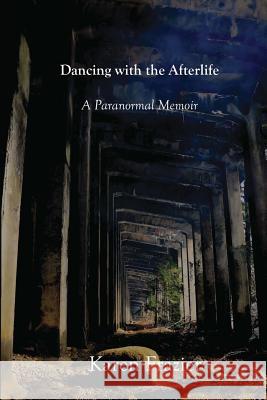 Dancing with the Afterlife: A Paranormal Memoir