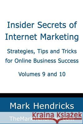 Insider Secrets of Internet Marketing (Volumes 9 and 10): Strategies, Tips and Tricks for Online Business Success