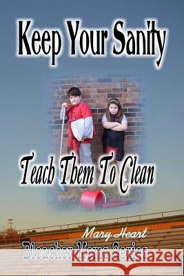 Keep Your Sanity: Teach Them To Clean
