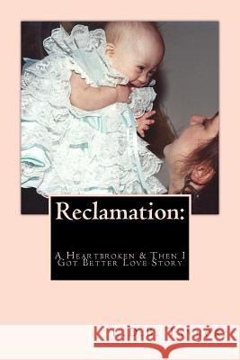 Reclamation: A Heartbroken & Then I Got Better Love Story