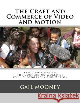 The Craft and Commerce of Video and Motion: New Opportunities in The Converging World of Still Photography & Motion