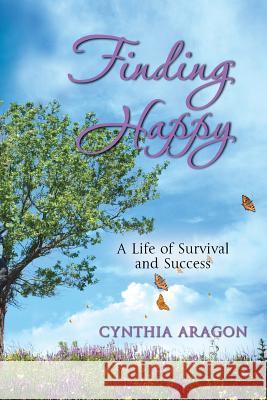 Finding Happy: A Life of Survival and Success