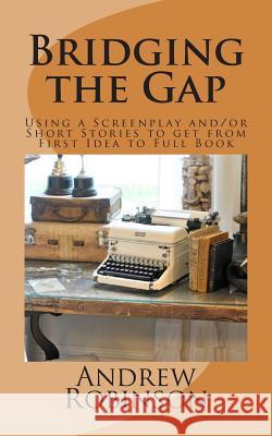 Bridging the Gap: Using a Screenplay and/or Short Stories to get from First Idea to Full Book